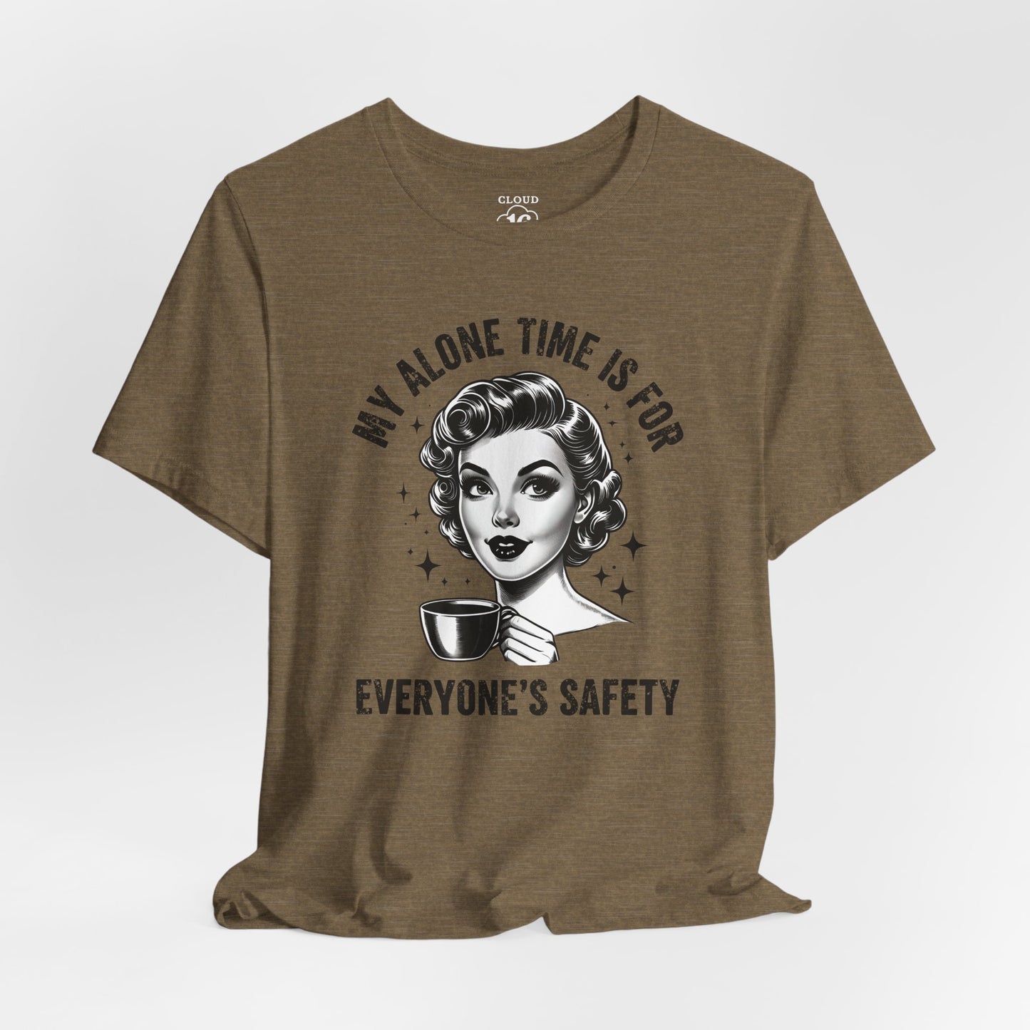 My Alone Time Is for Everyone's Safety - Funny Coffee Lover's T-Shirt