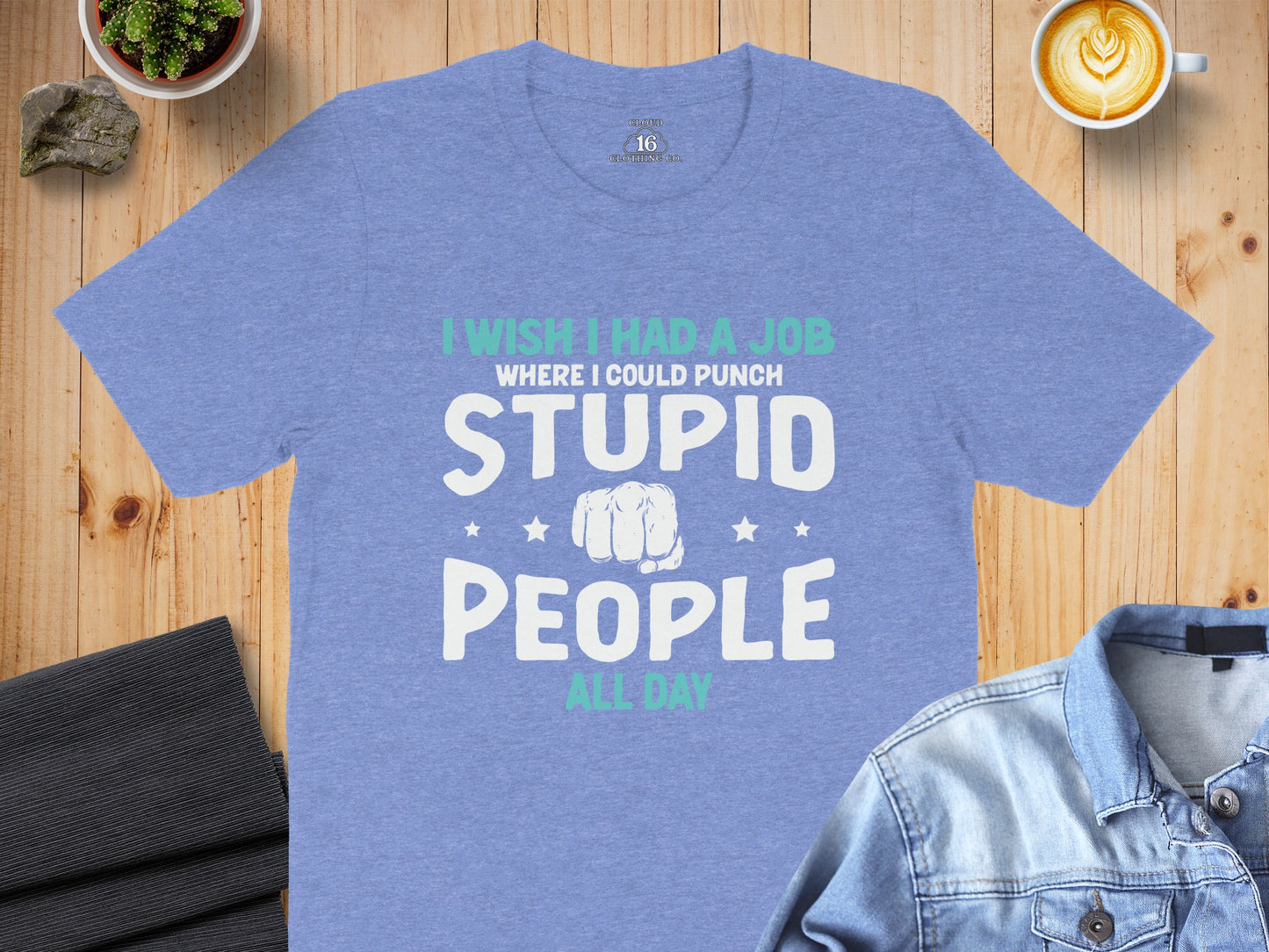 I Wish I Had A Job Where I Could Punch Stupid People Shirt