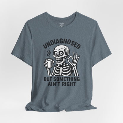 Undiagnosed Skeleton Tee - Funny Medical Humor Halloween Shirt