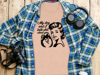 My Dog And I Talk Shit About You Graphic Tee