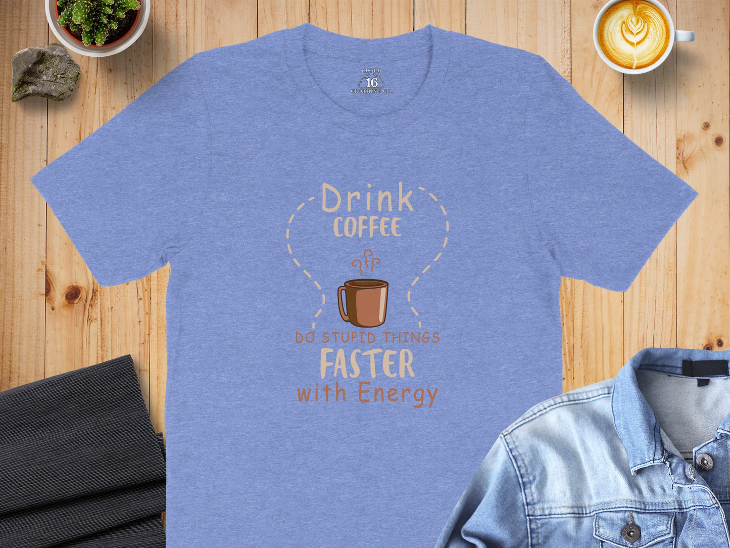 Drink Coffee Do Stupid Things Faster with Energy Shirt