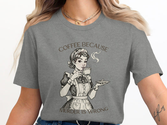 Coffee Because Murder Is Wrong Graphic Tee