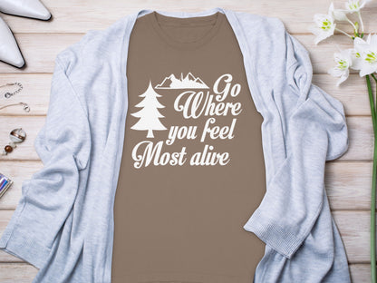 Go Where You Feel Most Alive Outdoors Graphic Long Sleeve T-Shirt Long Sleeve Tee - Outdoor & Adventure Collection - Mile Marker 16 Gear by Cloud 16 Clothing Co.