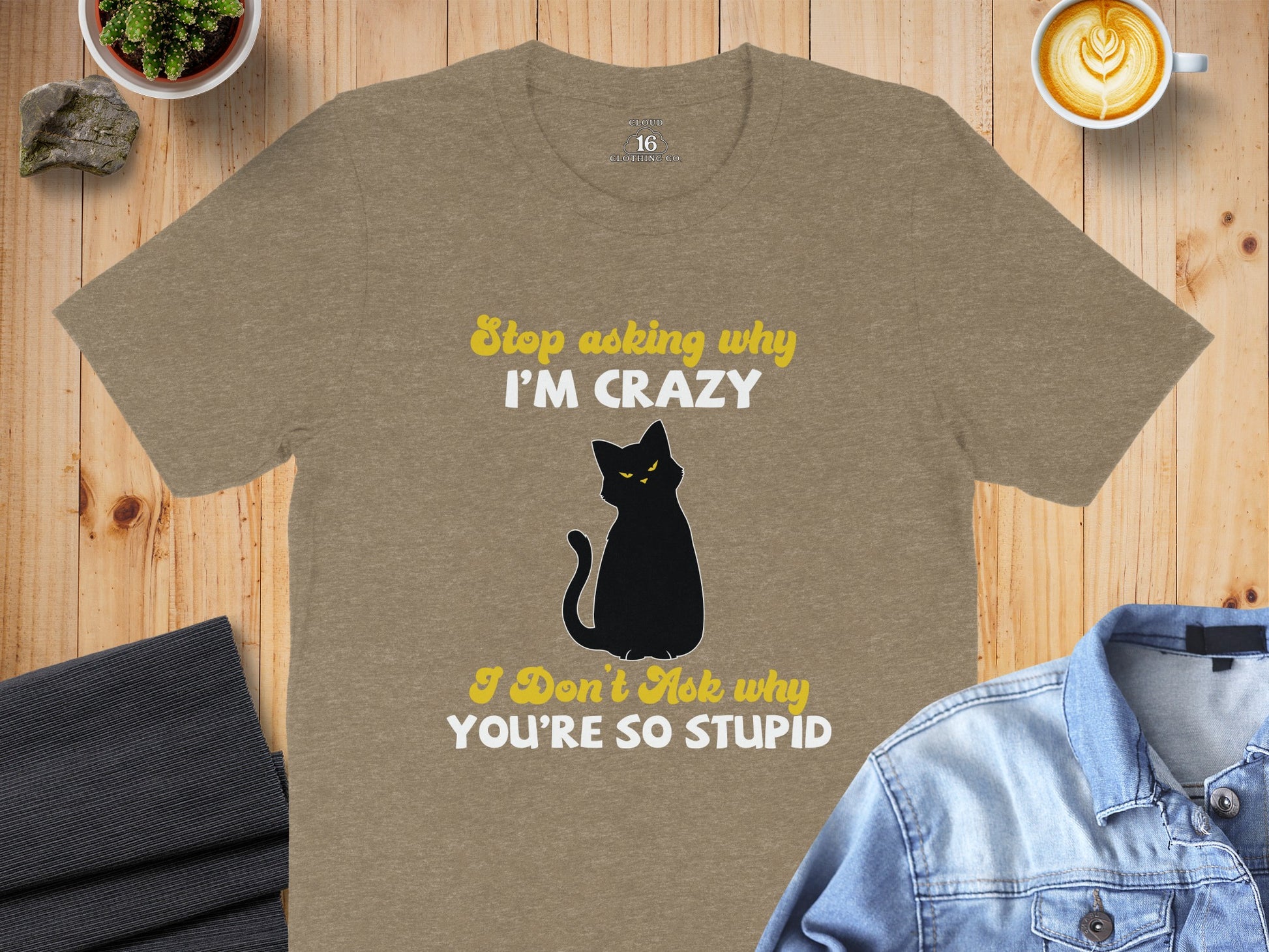 Stop Asking Why I'm Crazy Funny Cat Tee Shirt