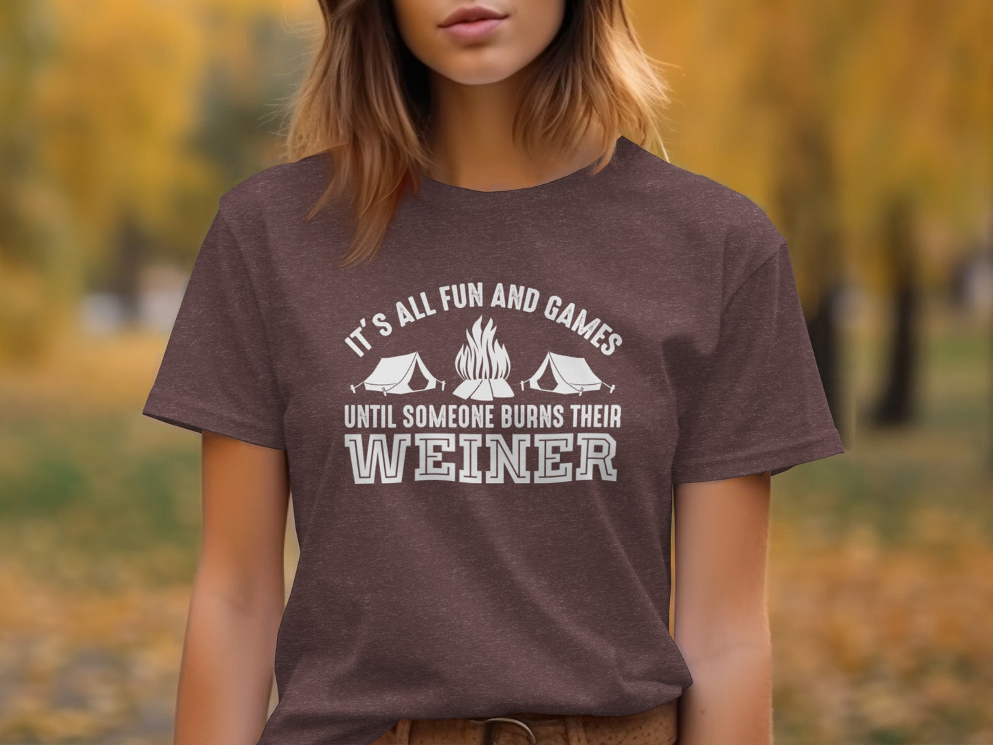 It is All Fun and Games Until Someone Burns Weiner T-Shirt T-Shirt - Outdoor & Adventure Collection - Mile Marker 16 Gear by Cloud 16 Clothing Co.