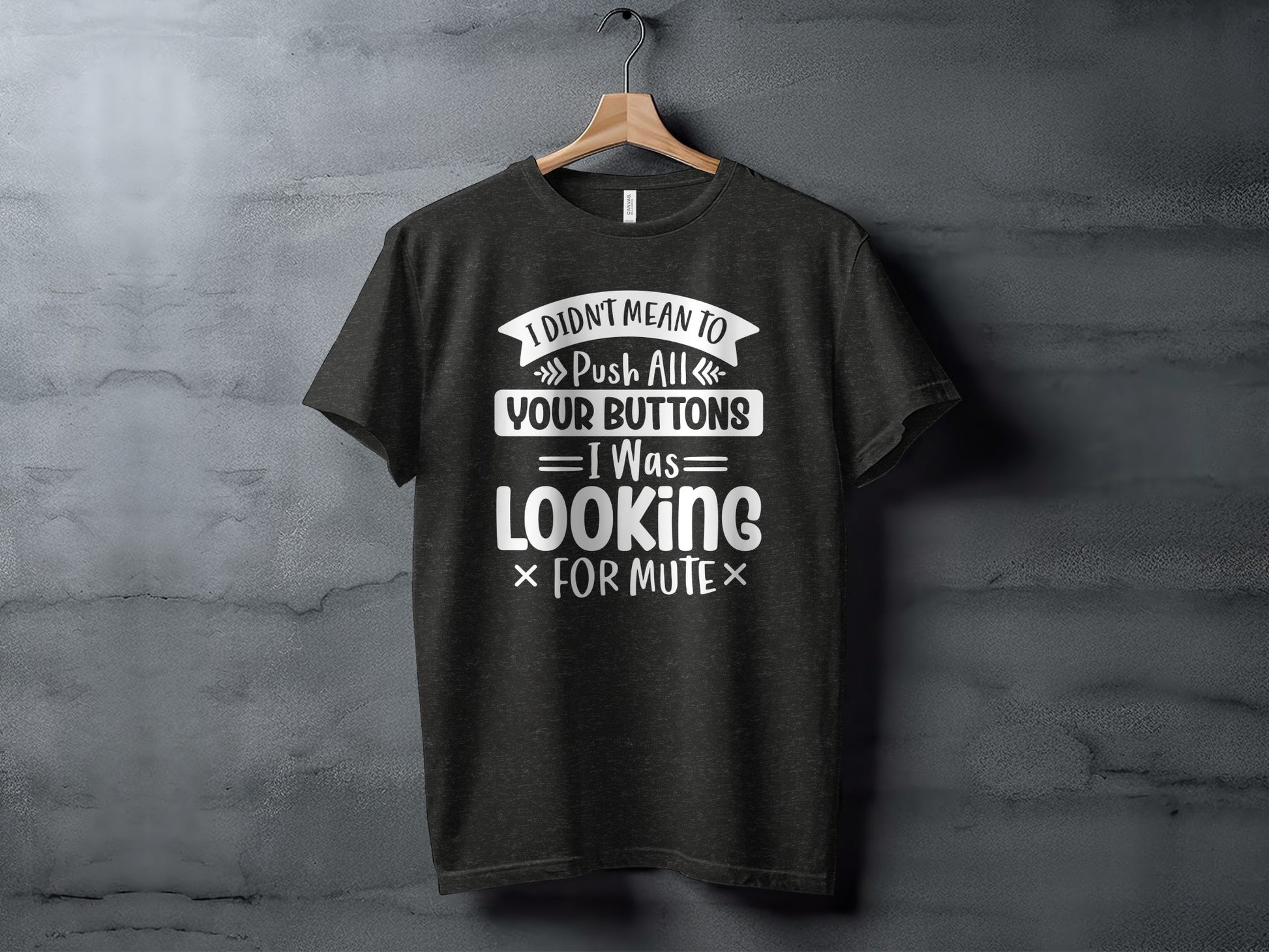 I Didn't Mean To Push All Your Buttons Funny T-shirt