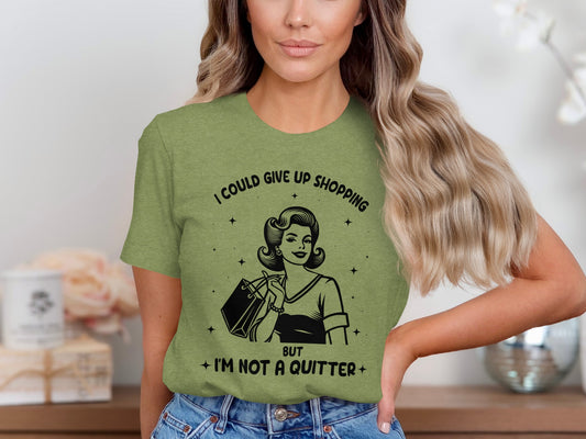 I Could Give Up Shopping But I'm Not A Quitter T-Shirt