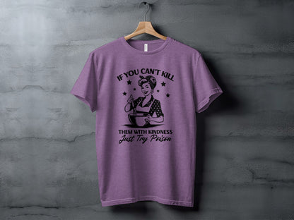 If You Can't Kill Them With Kindness Just Try Poison Shirt