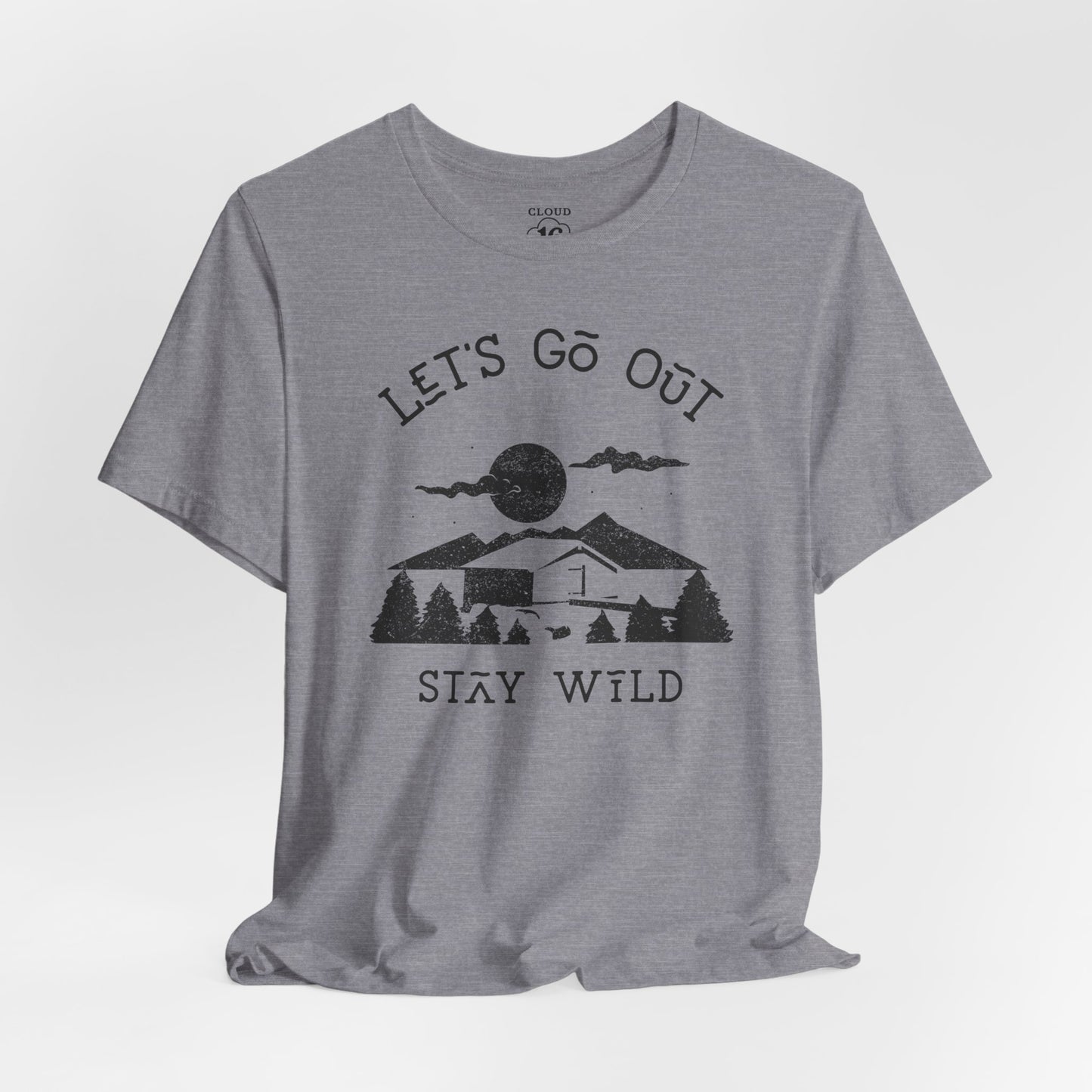 Let's Go Out Stay Wild Nature Lover Unisex T-Shirt - Adventure Outdoor Tee