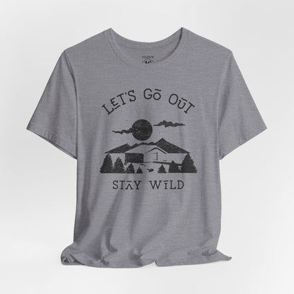 Let's Go Out Stay Wild Nature Lover Unisex T-Shirt - Adventure Outdoor Tee