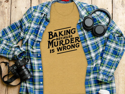 Baking Because Murder Is Wrong Graphic Tee