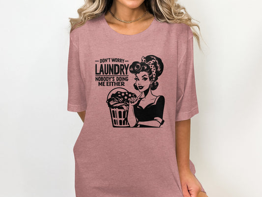 Don't Worry Laundry Nobody's Doing Me Either T-shirt