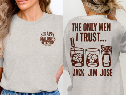 The Only Men I Trust Jack Jim Jose Funny Drinking T-Shirt T-shirt - Scrappy Malone's Bar 100-Proof Humor - Cloud 16 Clothing Co.