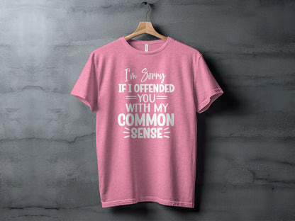 I'm Sorry If I Offended You With My Common Sense Shirt