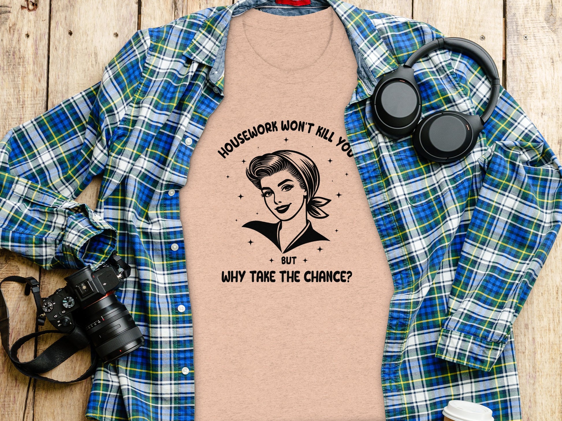 Housework Won't Kill You But Why Take The Chance shirt