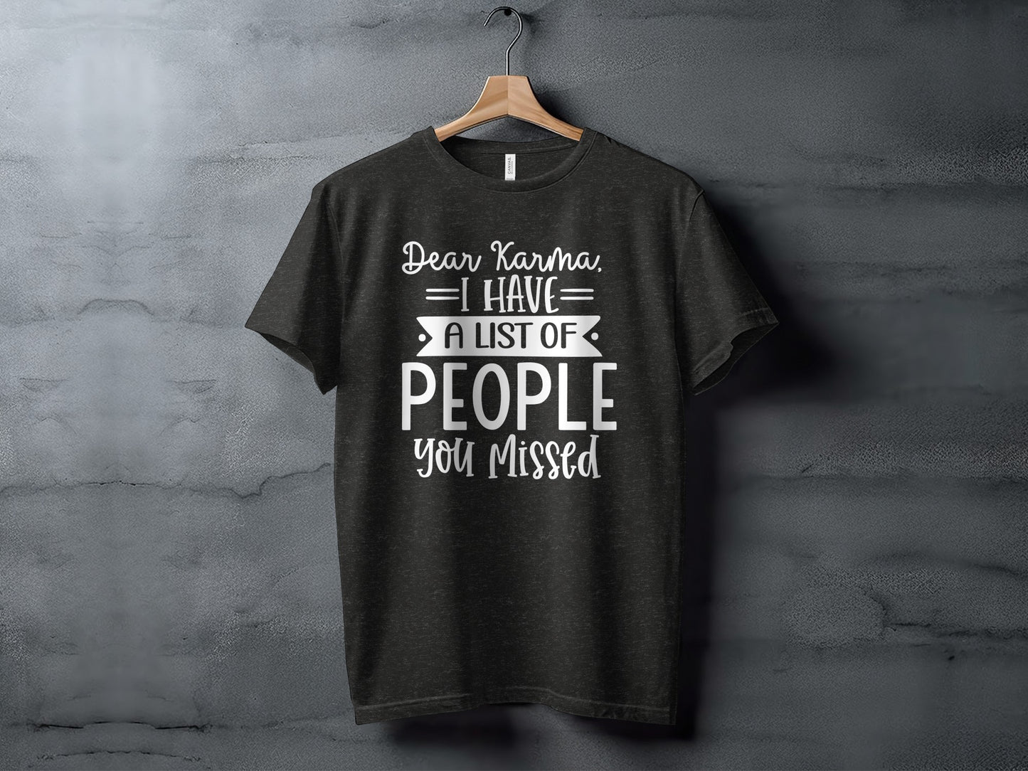 Dear Karma I Have a List of People You Missed T-shirt