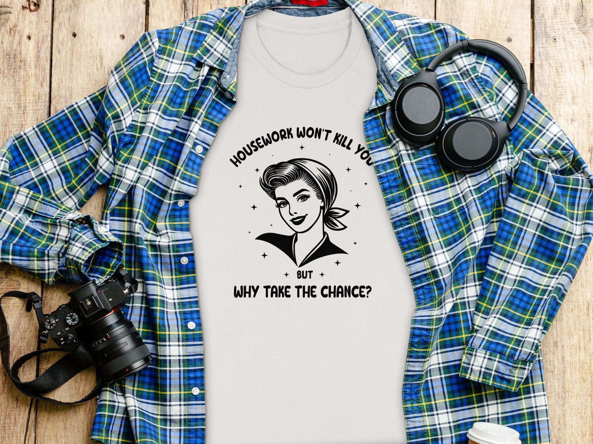 Housework Won't Kill You But Why Take The Chance Shirt