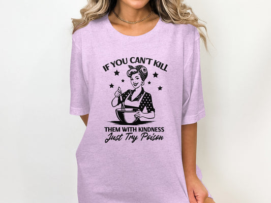If You Can't Kill Them With Kindness Try Poison Shirt