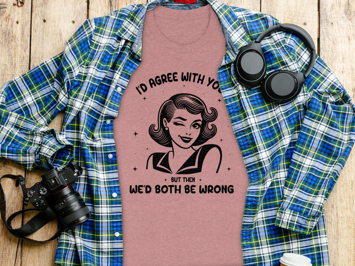 I'd Agree With You But Then We'd Both Be Wrong Shirt