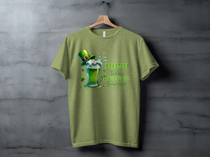 Irish Today Hungover Tomorrow Funny St Patrick Shirt