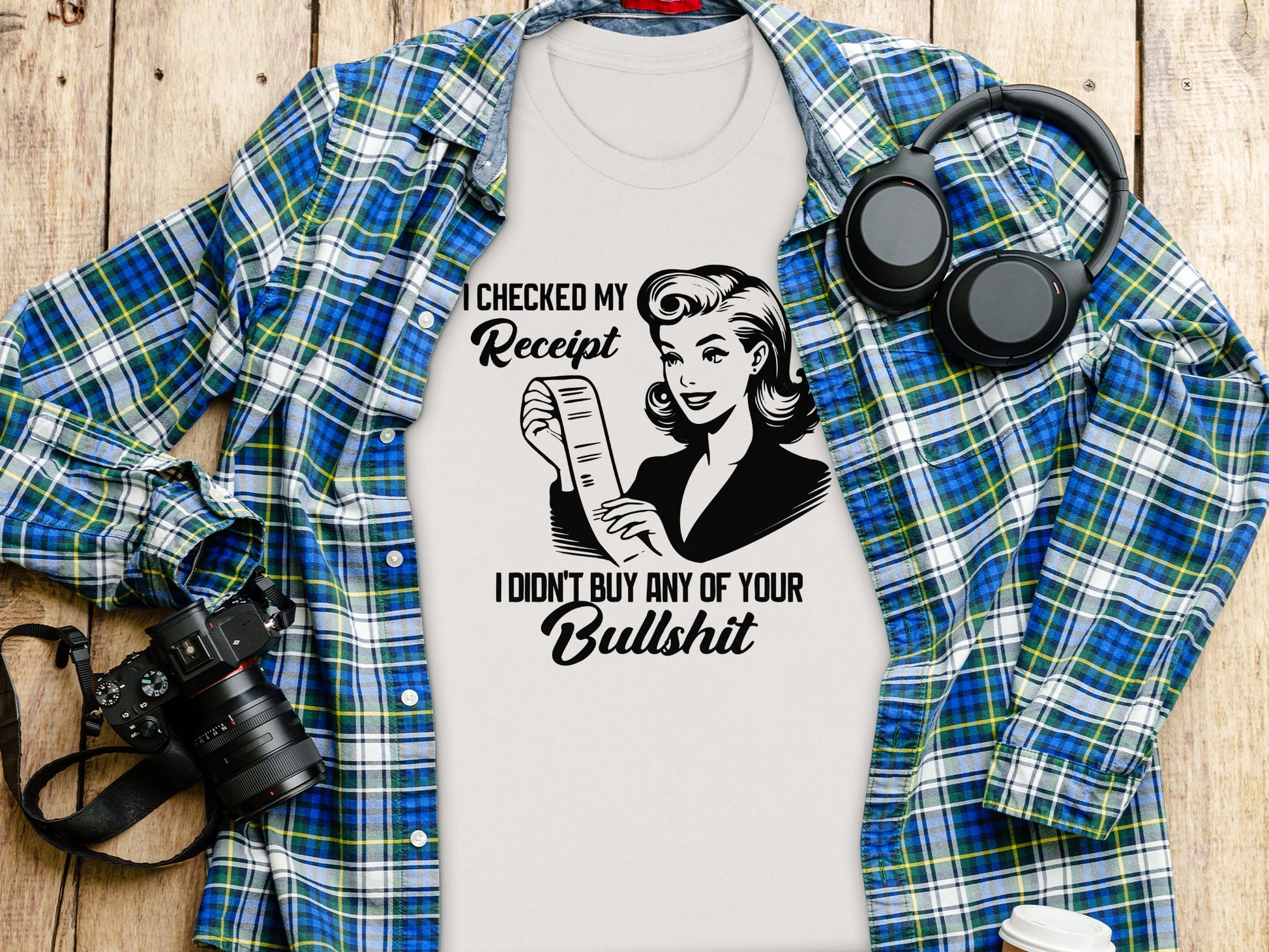 I Checked My Receipt Didn't Buy Any of Your Bullshit Shirt