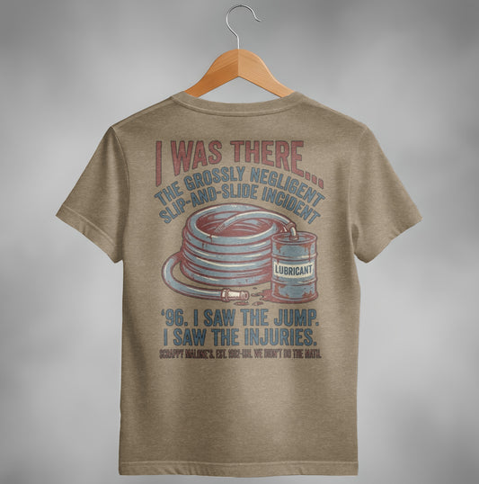 T-shirt with "I WAS THERE THE GROSSLY NEGLIGENT SLIP-AND-SLIDE INCIDENT" text.