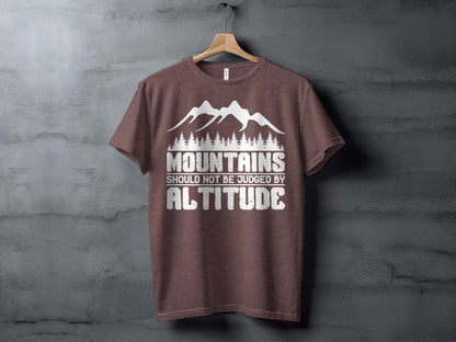 Mountains Should Not Be Judged By Altitude Quote T-Shirt T-Shirt - Outdoor & Adventure Collection - Mile Marker 16 Gear by Cloud 16 Clothing Co.
