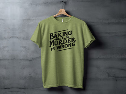 Funny Baking Because Murder Is Wrong T-Shirt