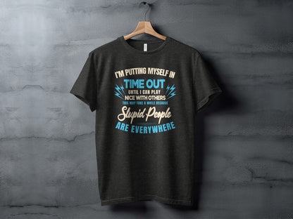I'm Putting Myself in Time Out Stupid People T-Shirt