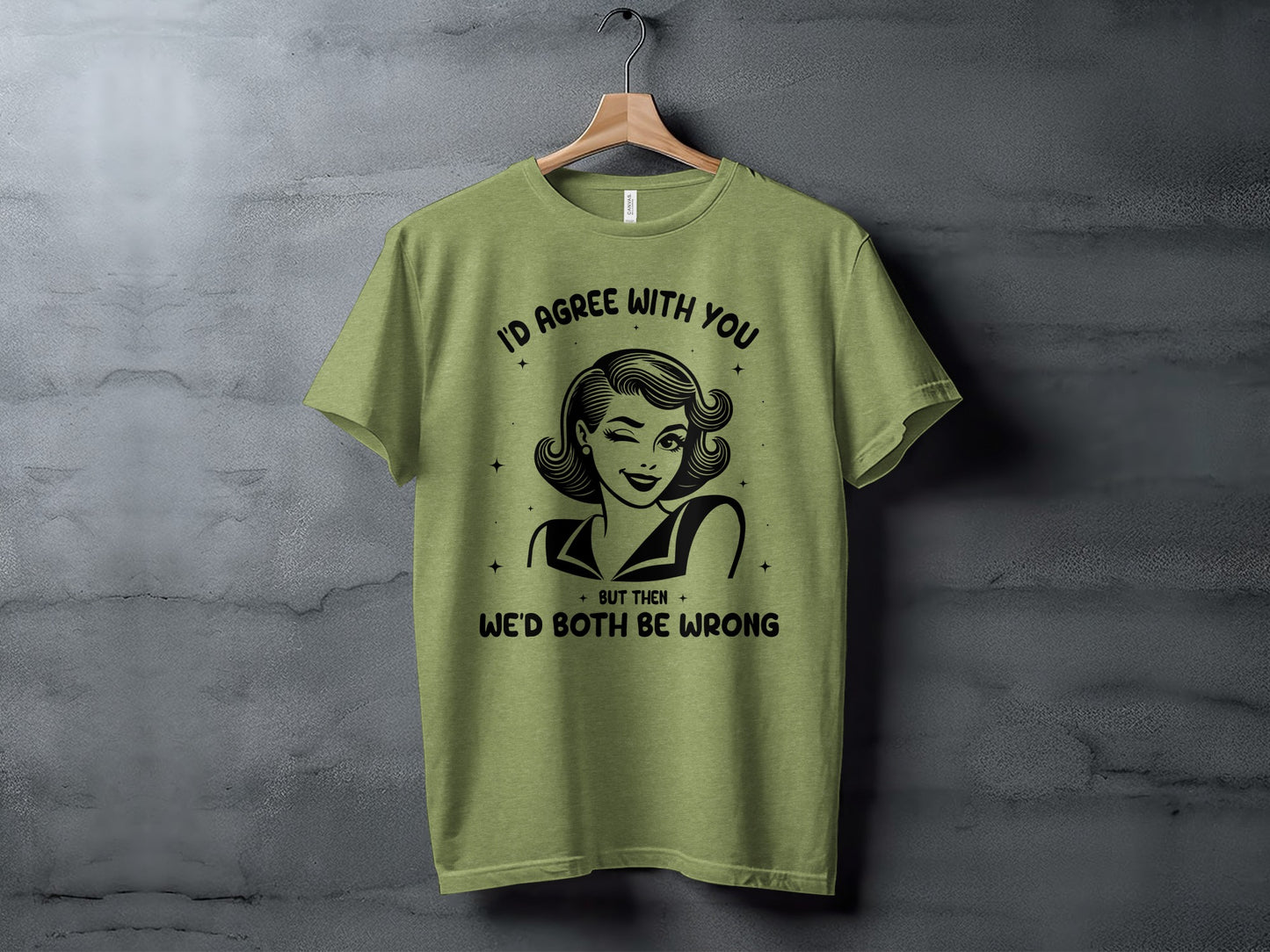 I'd Agree With You But Then We'd Both Be Wrong shirt