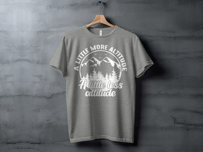 A Little More Altitude A Little Less Attitude T-Shirt T-Shirt - Outdoor & Adventure Collection - Mile Marker 16 Gear by Cloud 16 Clothing Co.