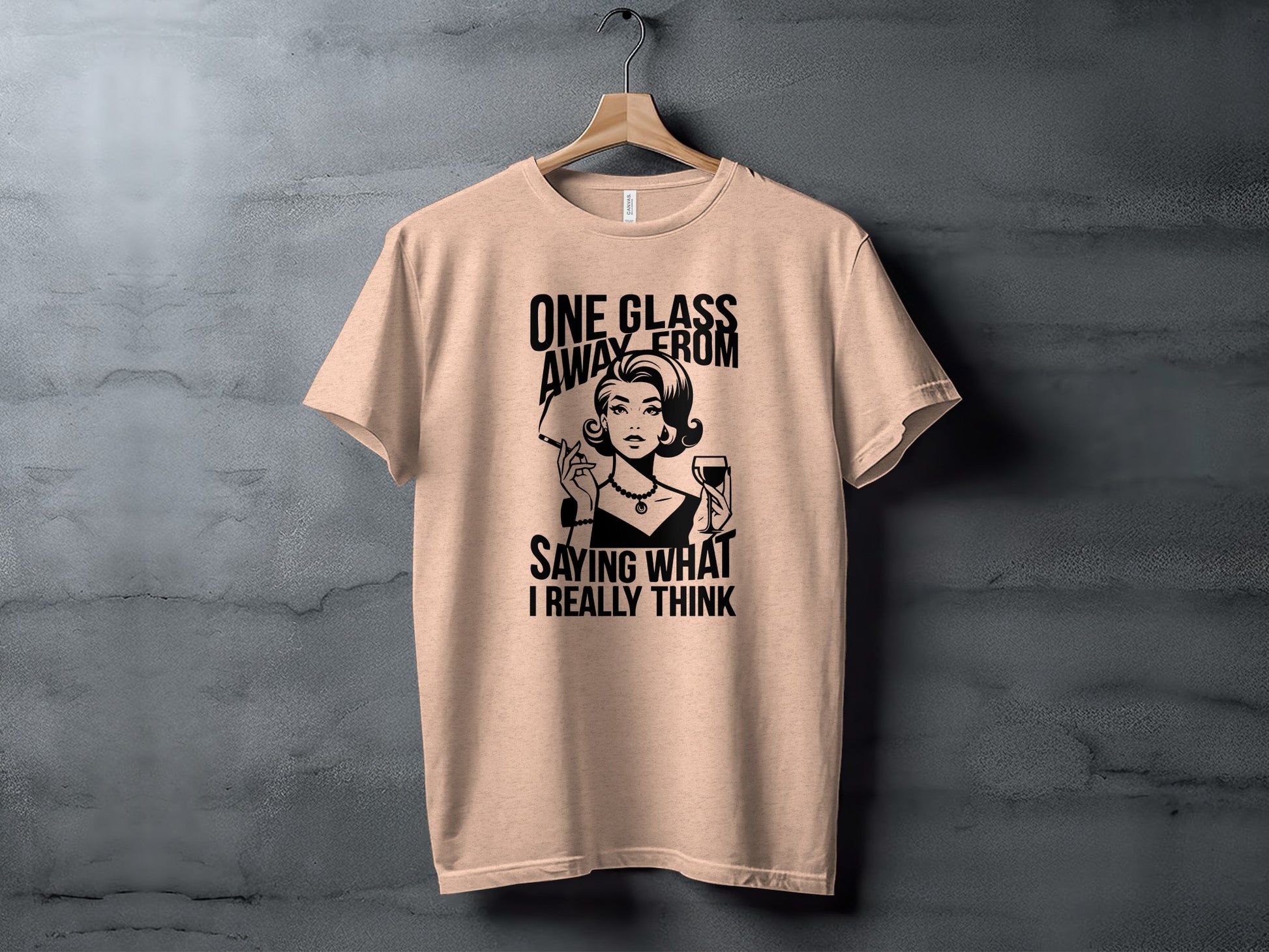 One Glass Away Saying What I Really Think T-shirt