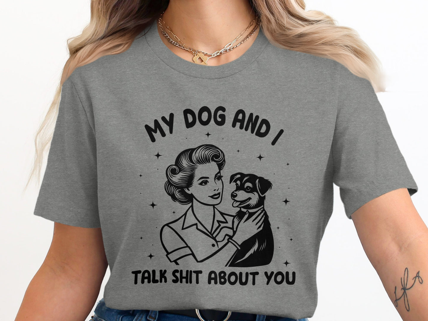 My Dog and I Talk Shit About You Graphic Tee Shirt