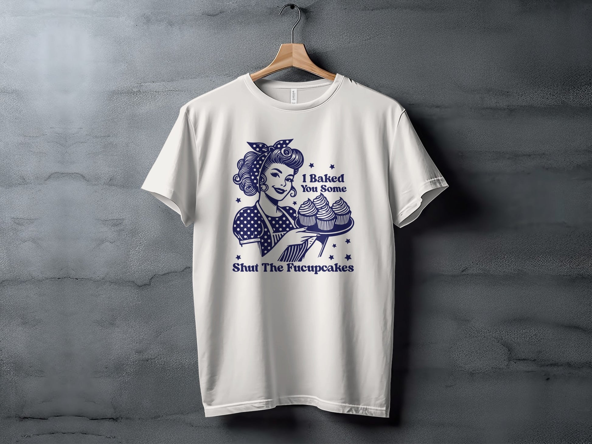 I Baked You Some Shut The Fucupcakes T-shirt
