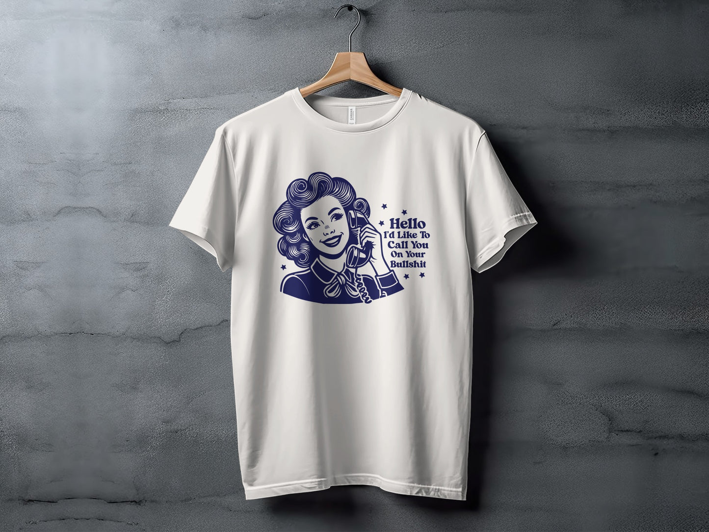 Hello I'd Like To Call You On Your Bullshit Shirt