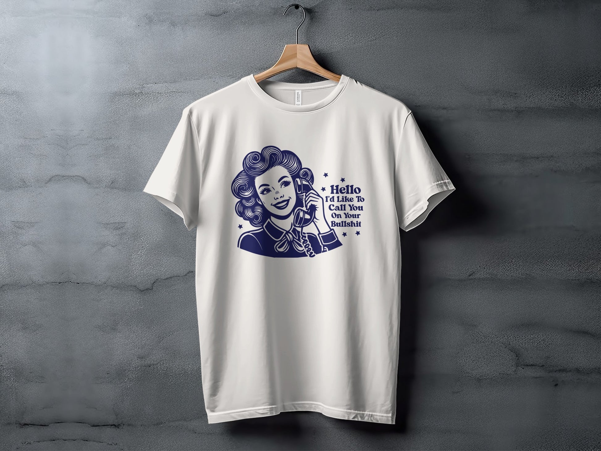 Hello I'd Like To Call You On Your Bullshit Shirt