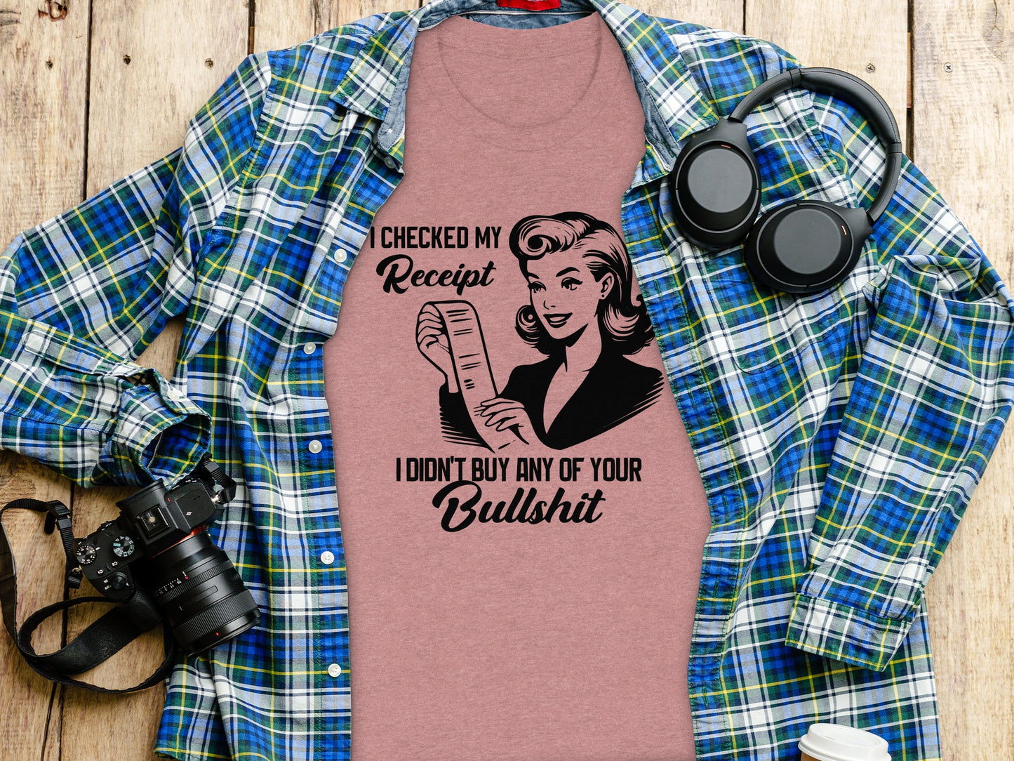 I Checked My Receipt Funny Quote Graphic T-Shirt