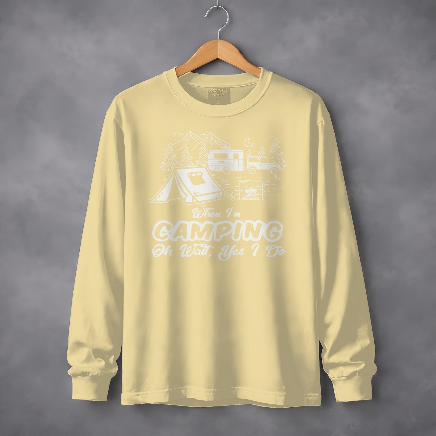 When I'm Camping Oh Wait Yes I Do long sleeve shirt