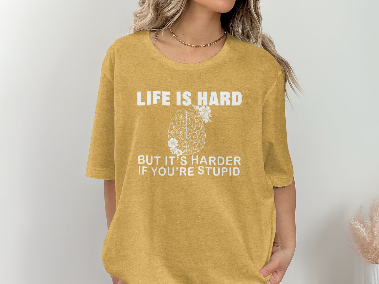Life Is Hard But It's Harder If You're Stupid Shirt