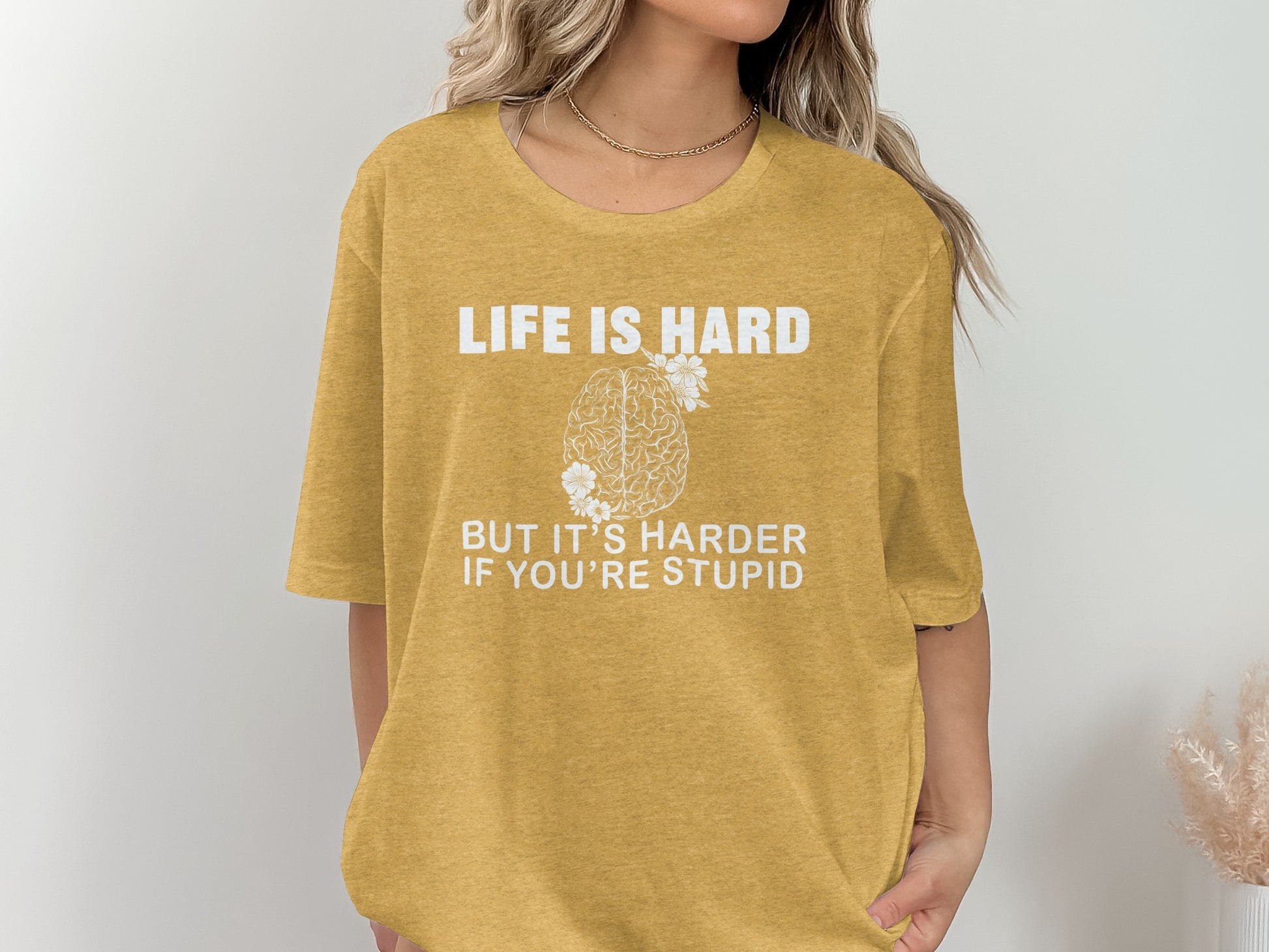 Life Is Hard But It's Harder If You're Stupid Shirt