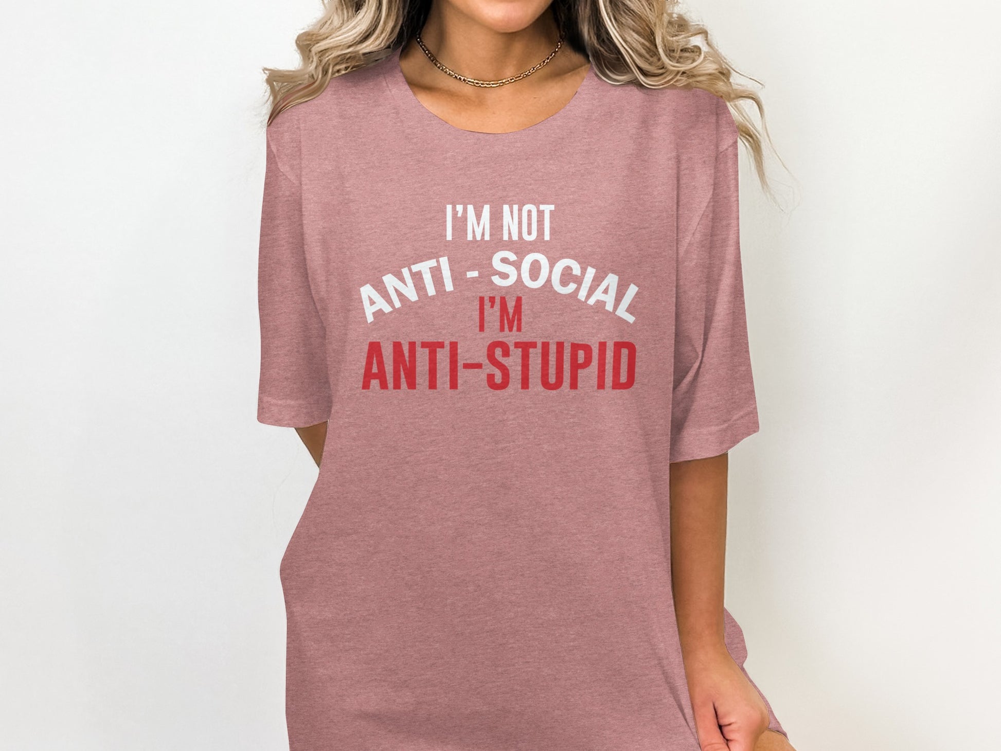 I'm Not Anti-Social I'm Anti-Stupid T-Shirt