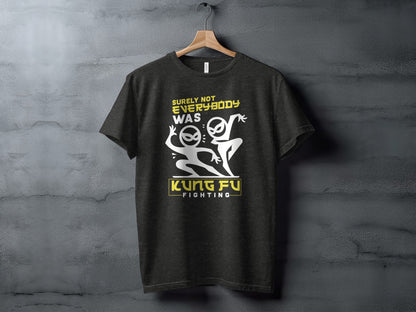 Surely Not Everybody Was Kung Fu Fighting T-shirt