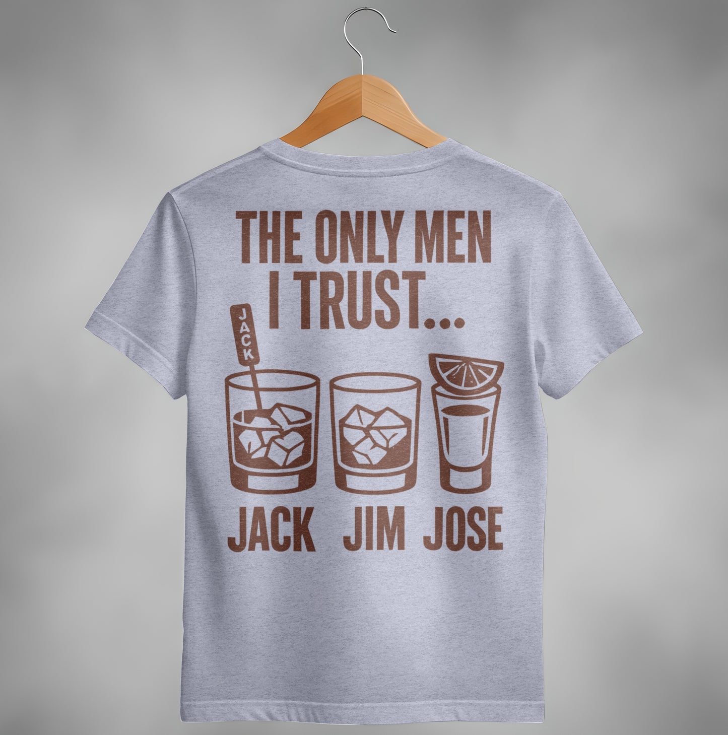 The Only Men I Trust Jack Jim Jose Funny Drinking T-Shirt T-shirt - Scrappy Malone's Bar 100-Proof Humor - Cloud 16 Clothing Co.