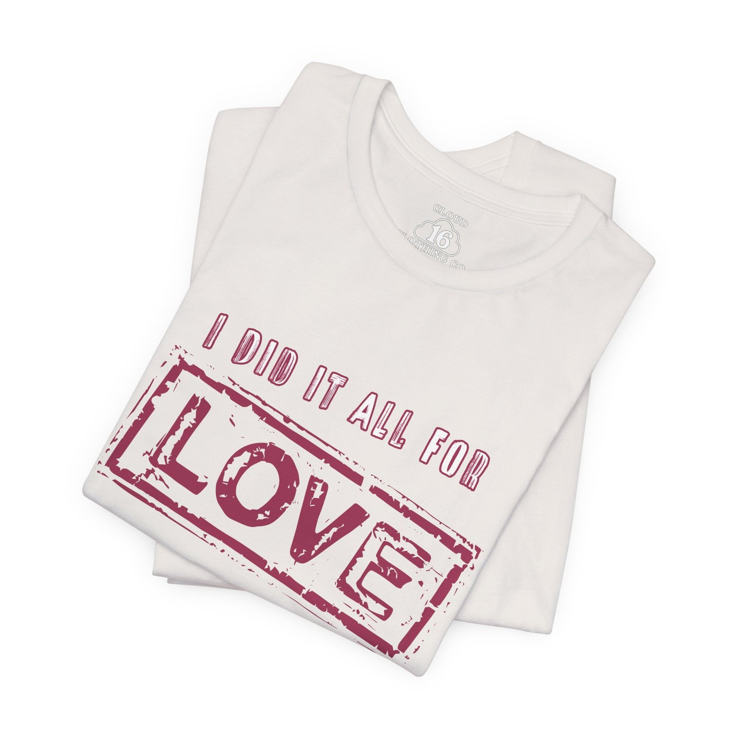 I Did It All For Love T-Shirt - Vintage Retro Valentine's Graphic Tee