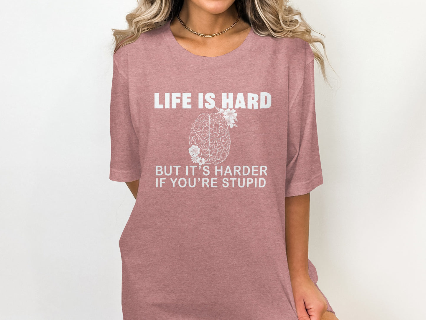 Life is Hard But It's Harder If You're Stupid T-Shirt