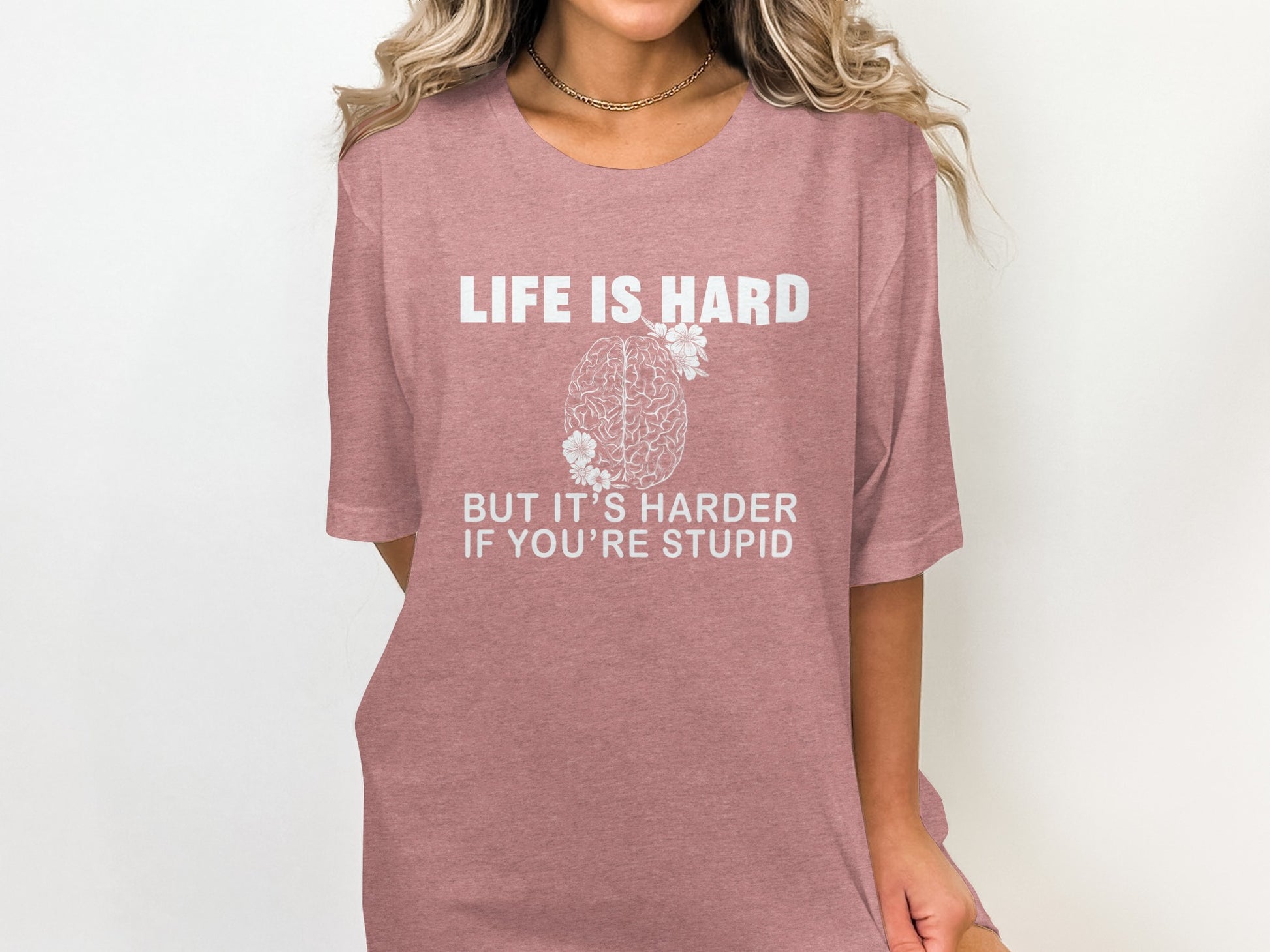 Life is Hard But It's Harder If You're Stupid T-Shirt