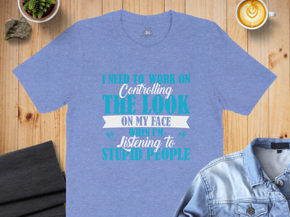 Controlling The Look On My Face Listening To People Shirt