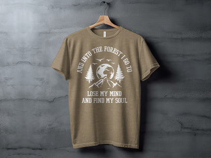 And Into The Forest I Go To Lose My Mind Find My Soul T-Shirt T-Shirt - Outdoor & Adventure Collection - Mile Marker 16 Gear by Cloud 16 Clothing Co.