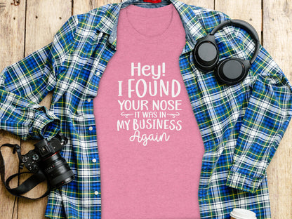 Hey I Found Your Nose It Was In My Business Again Shirt
