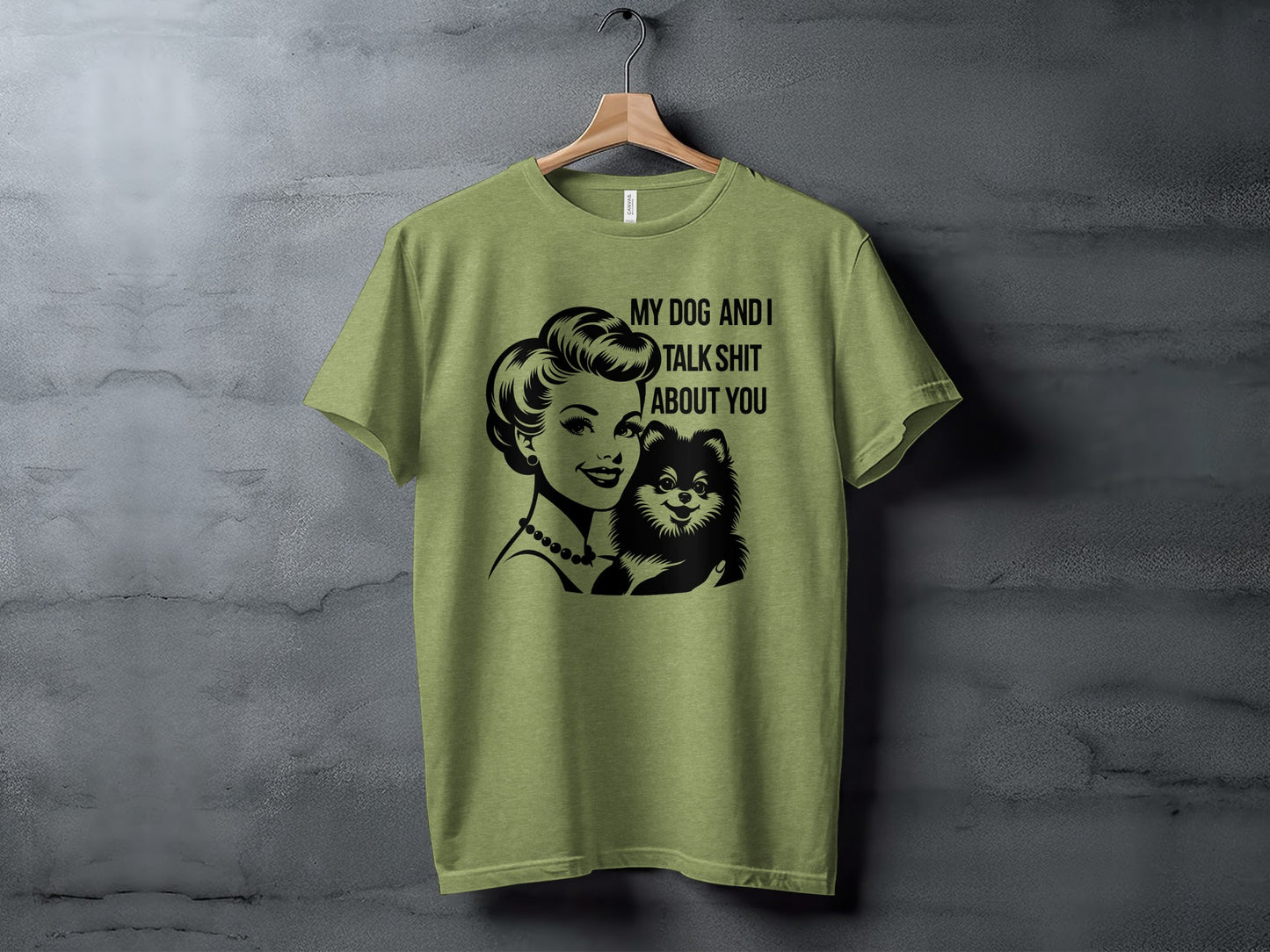 My Dog and I Talk Shit About You T-shirt
